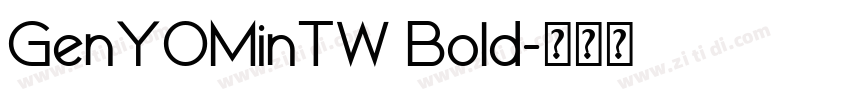 GenYOMinTW Bold字体转换 GenYOMinTW Bold字体转换